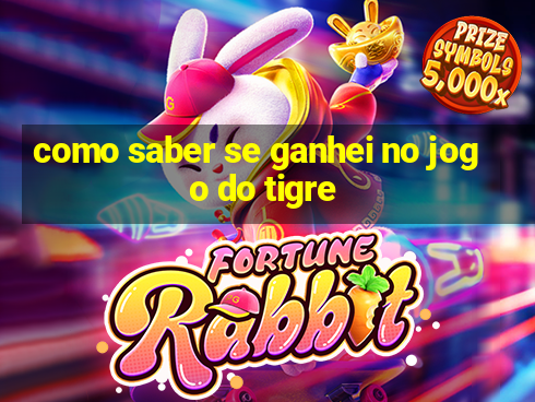 como saber se ganhei no jogo do tigre