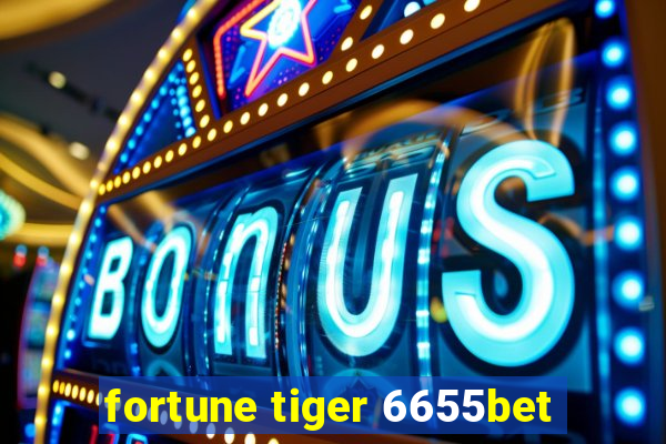 fortune tiger 6655bet