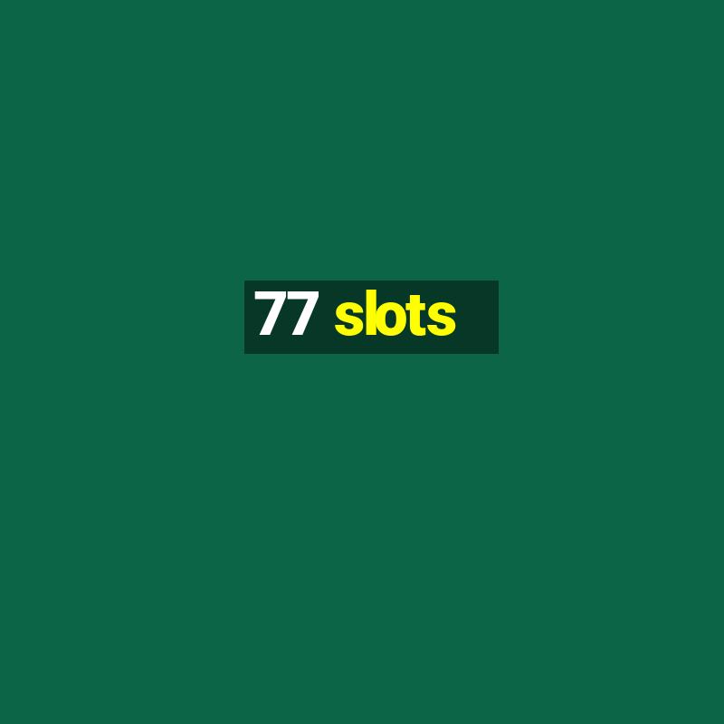 77 slots