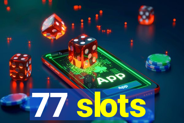 77 slots