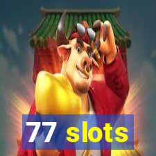 77 slots