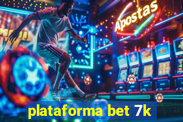 plataforma bet 7k