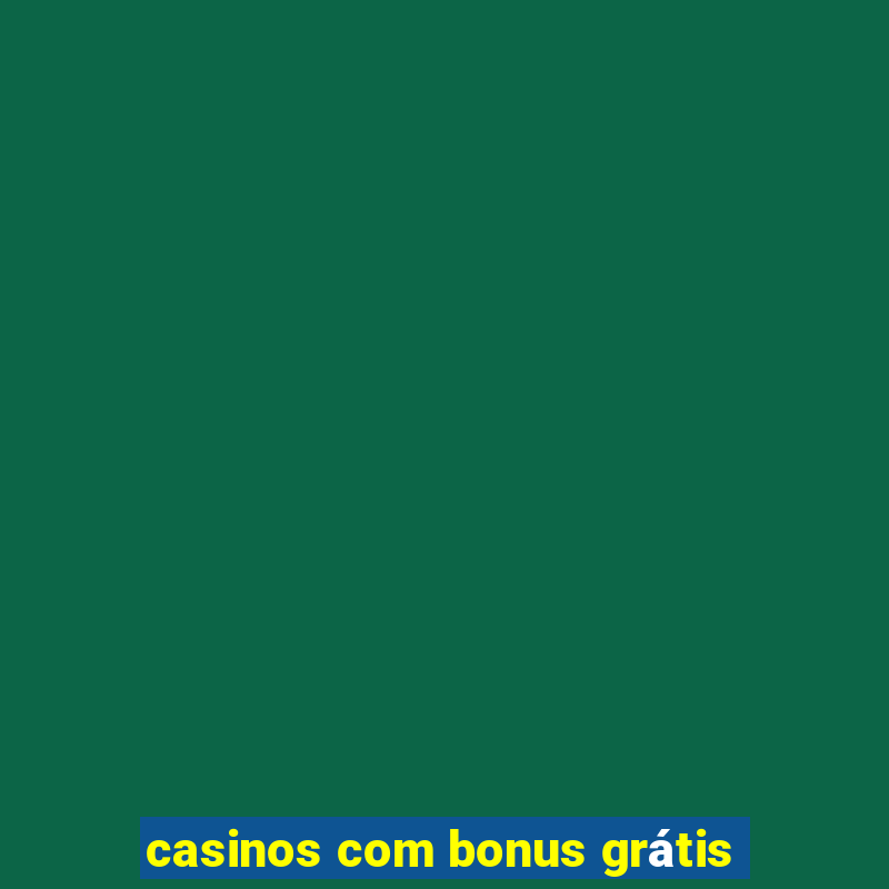 casinos com bonus grátis