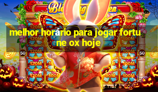 melhor horário para jogar fortune ox hoje