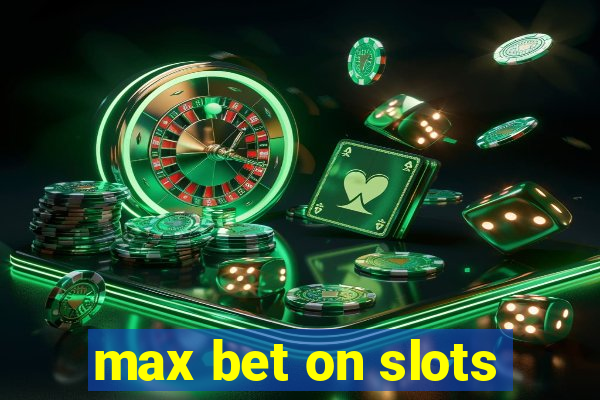 max bet on slots