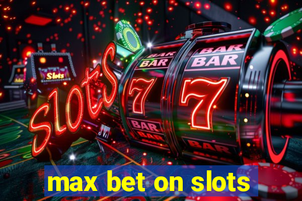 max bet on slots