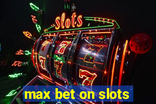 max bet on slots