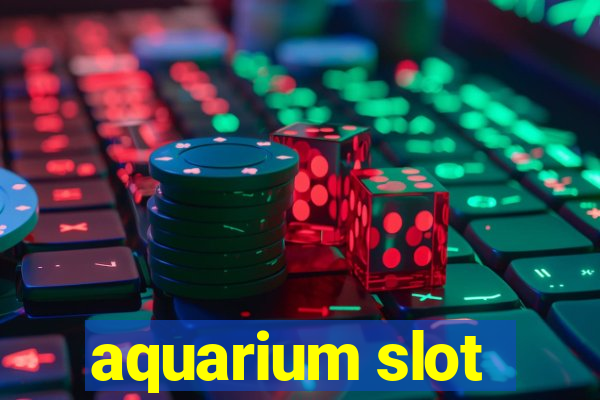 aquarium slot