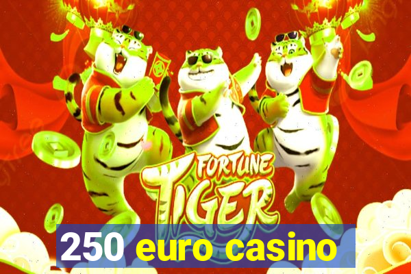 250 euro casino