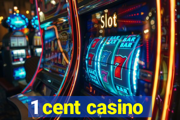 1 cent casino