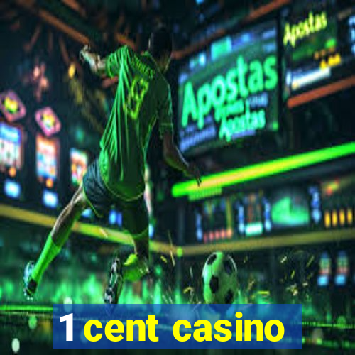 1 cent casino