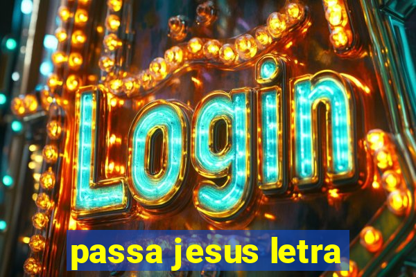 passa jesus letra