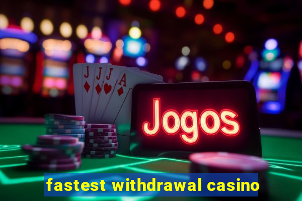 fastest withdrawal casino