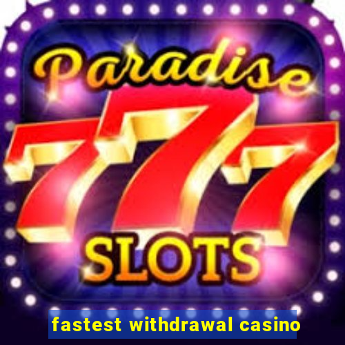 fastest withdrawal casino