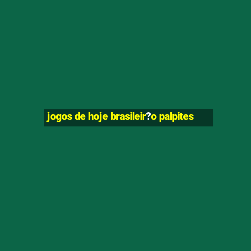 jogos de hoje brasileir?o palpites