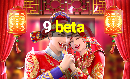 9 beta