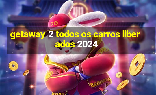 getaway 2 todos os carros liberados 2024