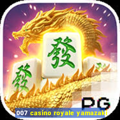 007 casino royale yamazaki