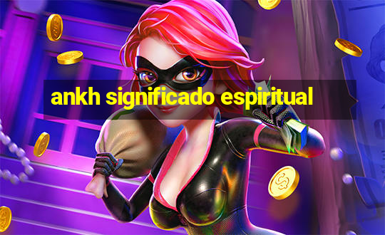 ankh significado espiritual