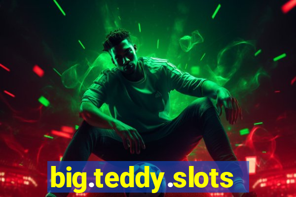 big.teddy.slots