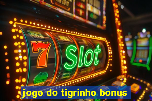 jogo do tigrinho bonus