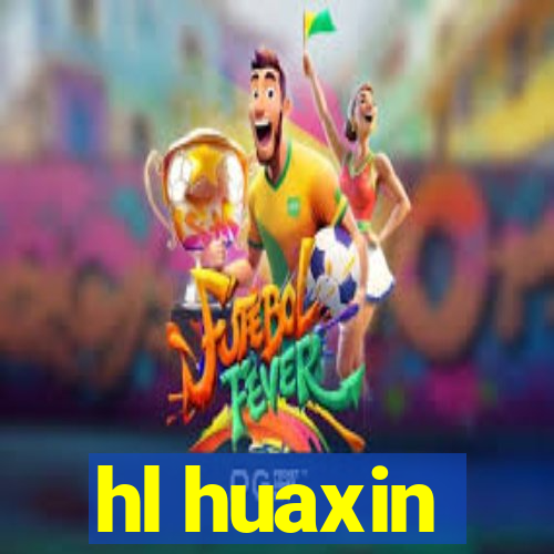 hl huaxin