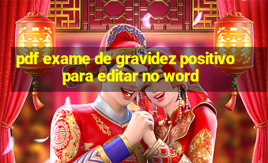 pdf exame de gravidez positivo para editar no word