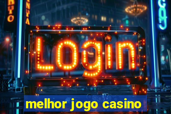 melhor jogo casino