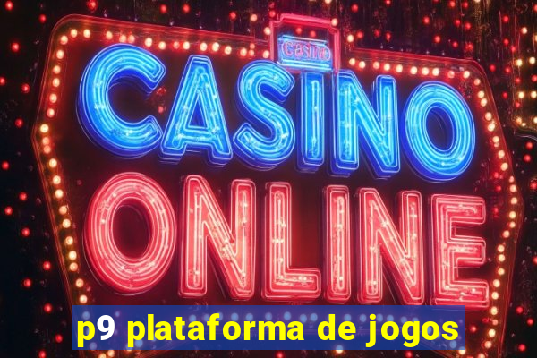 p9 plataforma de jogos