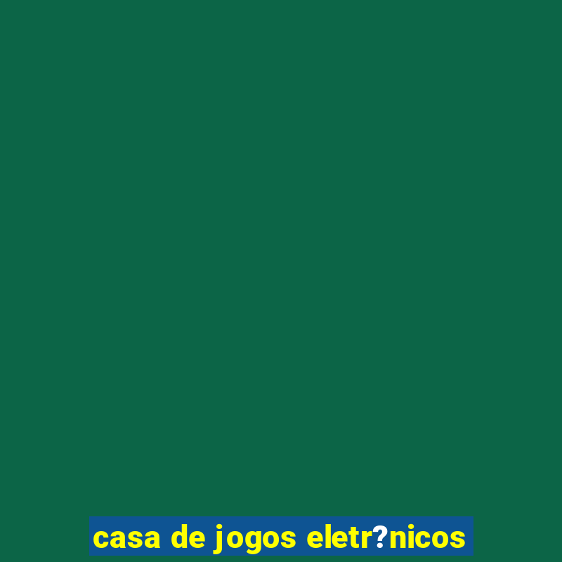 casa de jogos eletr?nicos