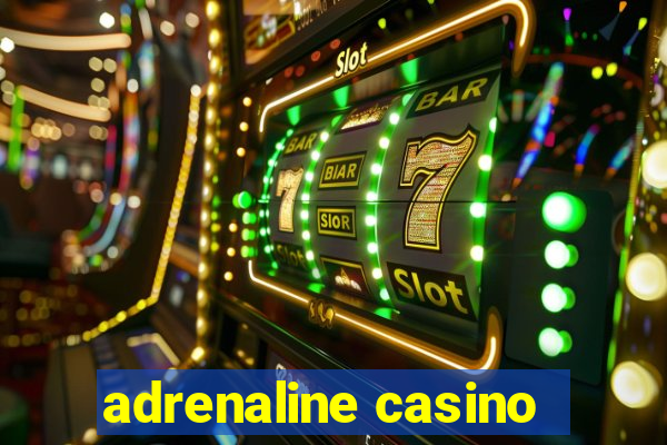 adrenaline casino