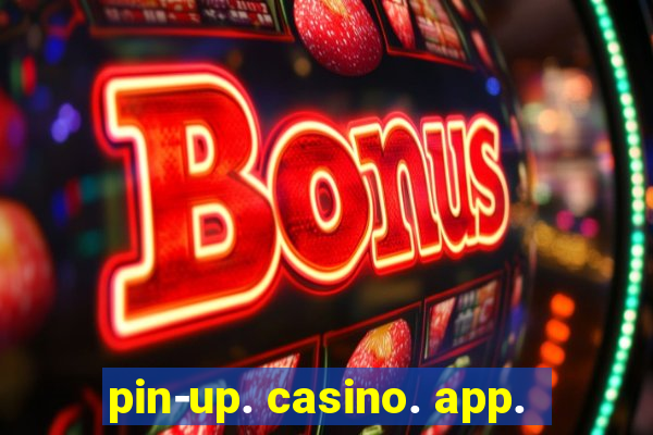 pin-up. casino. app.