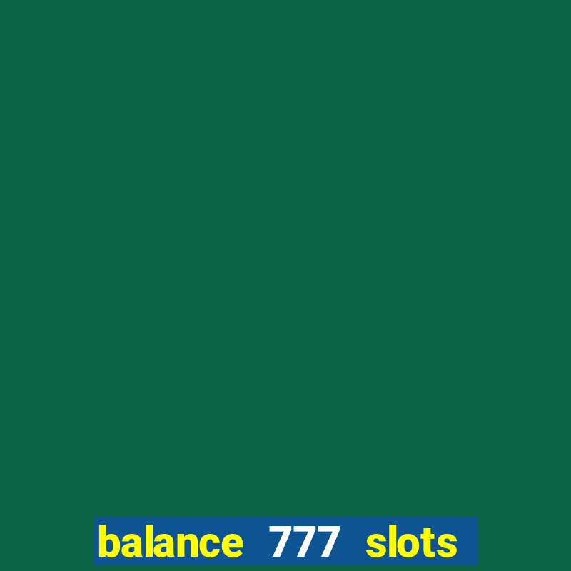 balance 777 slots é confiável