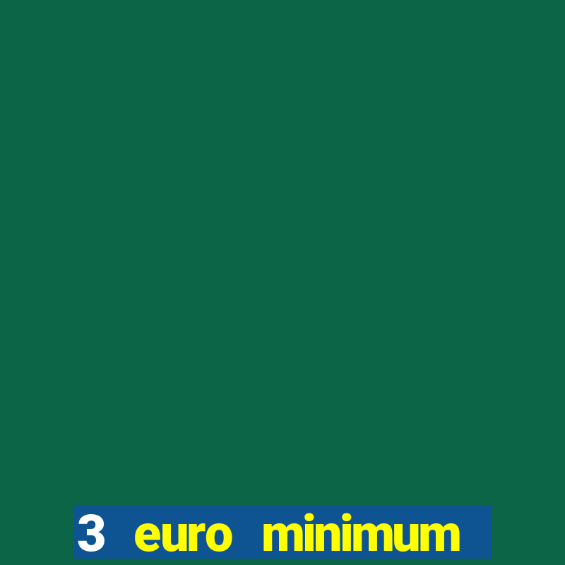 3 euro minimum deposit casino