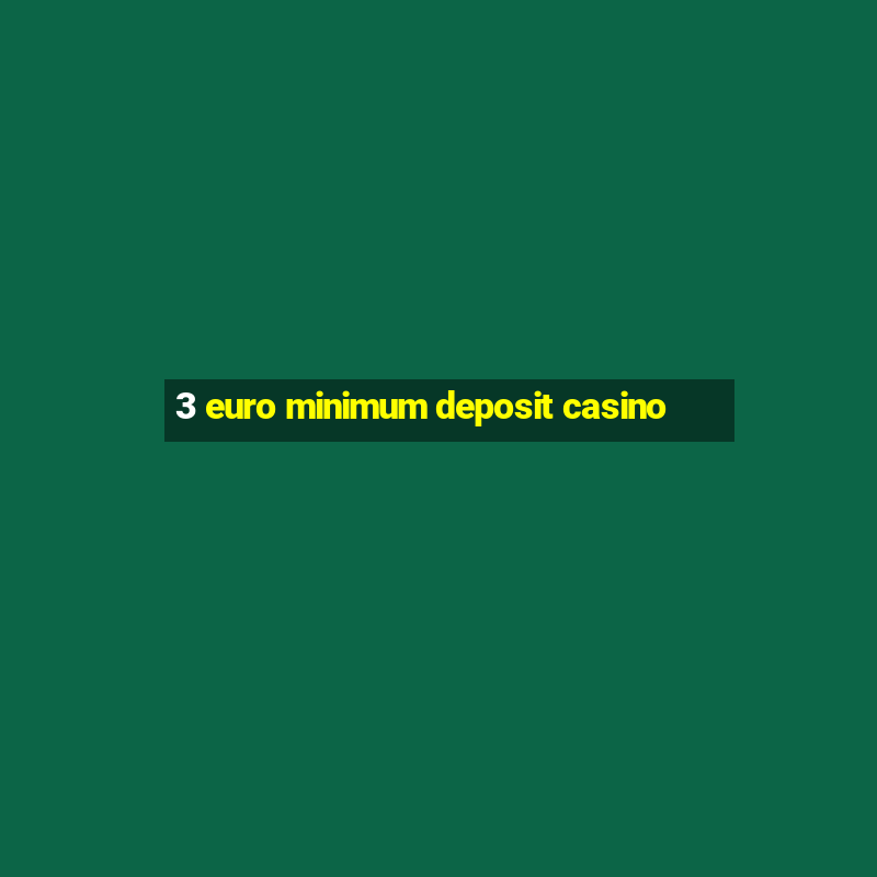 3 euro minimum deposit casino