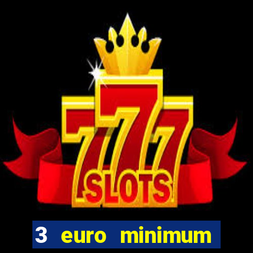 3 euro minimum deposit casino