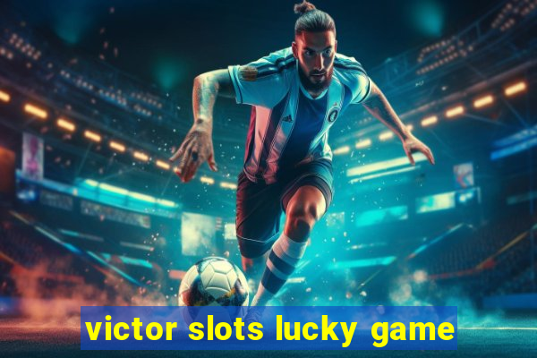 victor slots lucky game