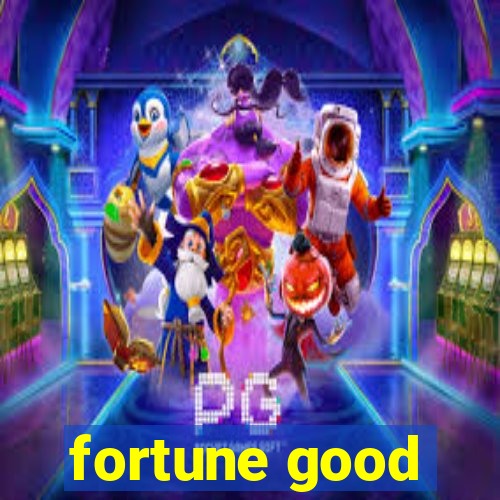 fortune good