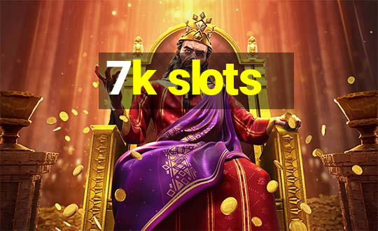 7k slots