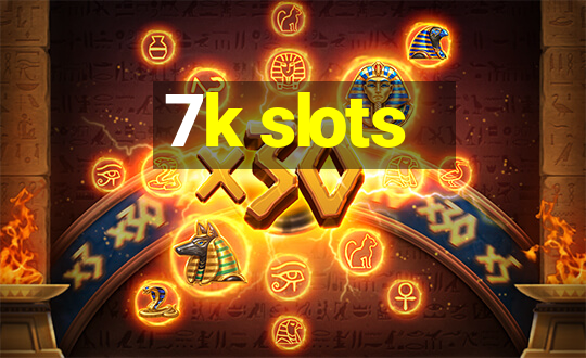 7k slots