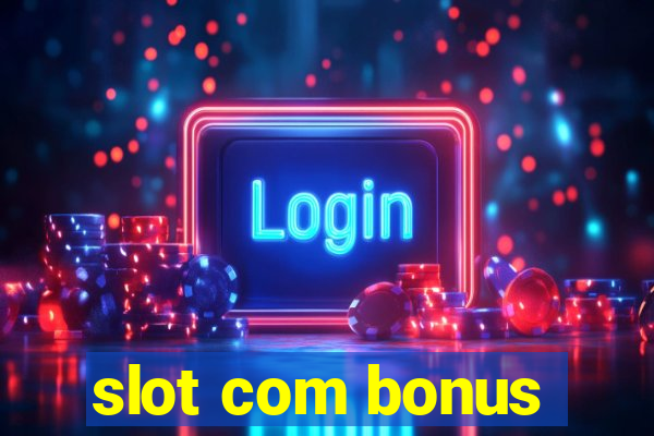 slot com bonus