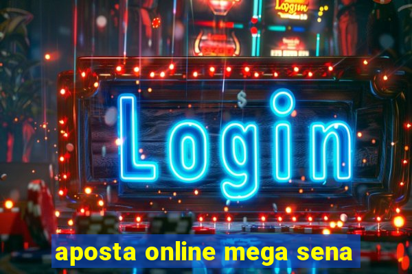 aposta online mega sena