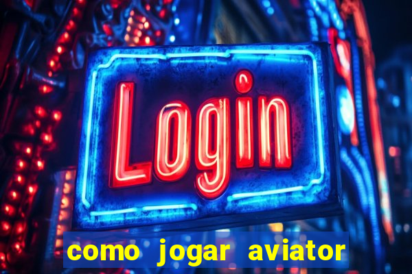 como jogar aviator esporte da sorte