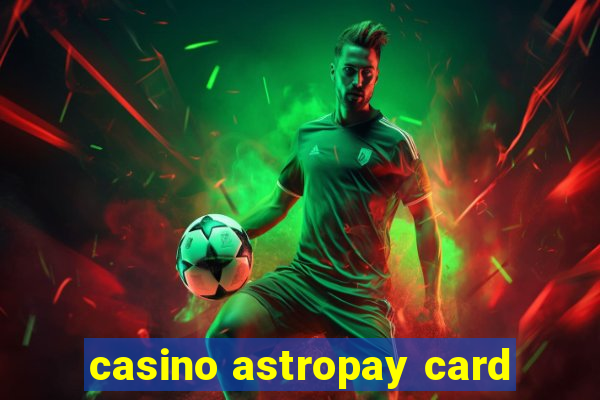 casino astropay card