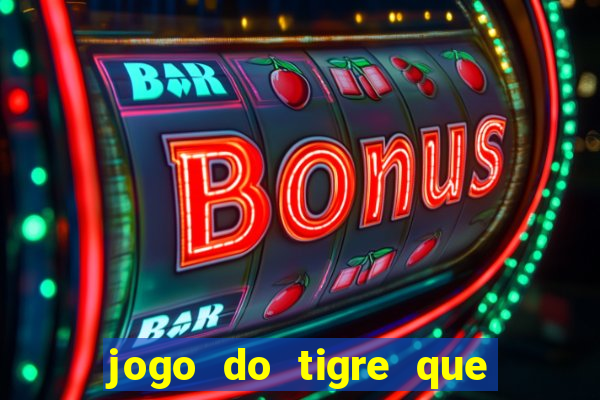 jogo do tigre que ganha dinheiro como jogar