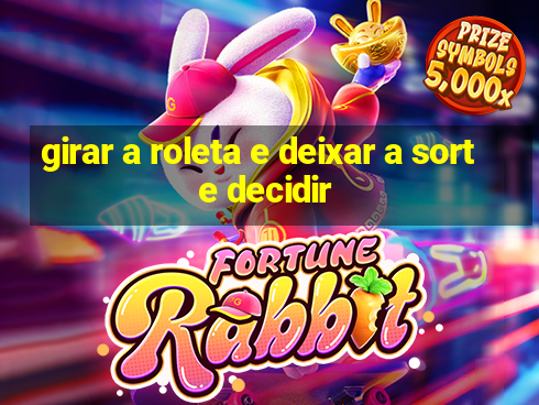 girar a roleta e deixar a sorte decidir