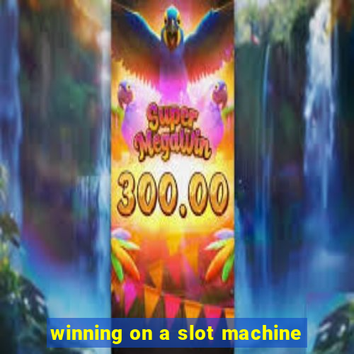 winning on a slot machine