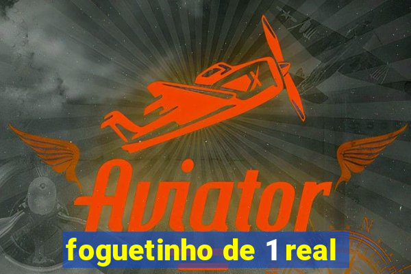 foguetinho de 1 real