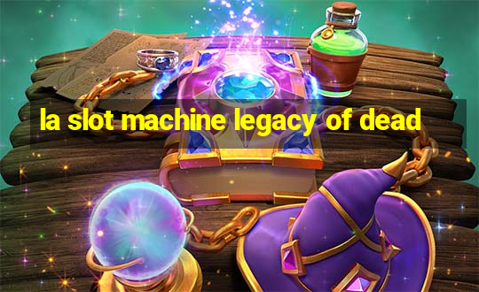 la slot machine legacy of dead