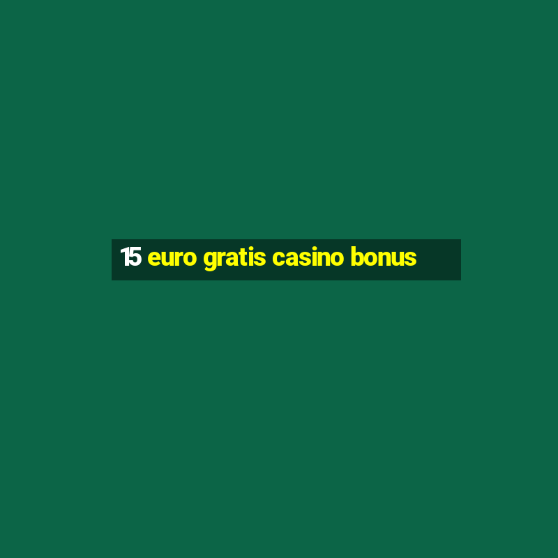 15 euro gratis casino bonus